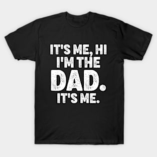 It's Me Hi I'm The Dad It's Me - Funny For Dad Father's Day T-Shirt